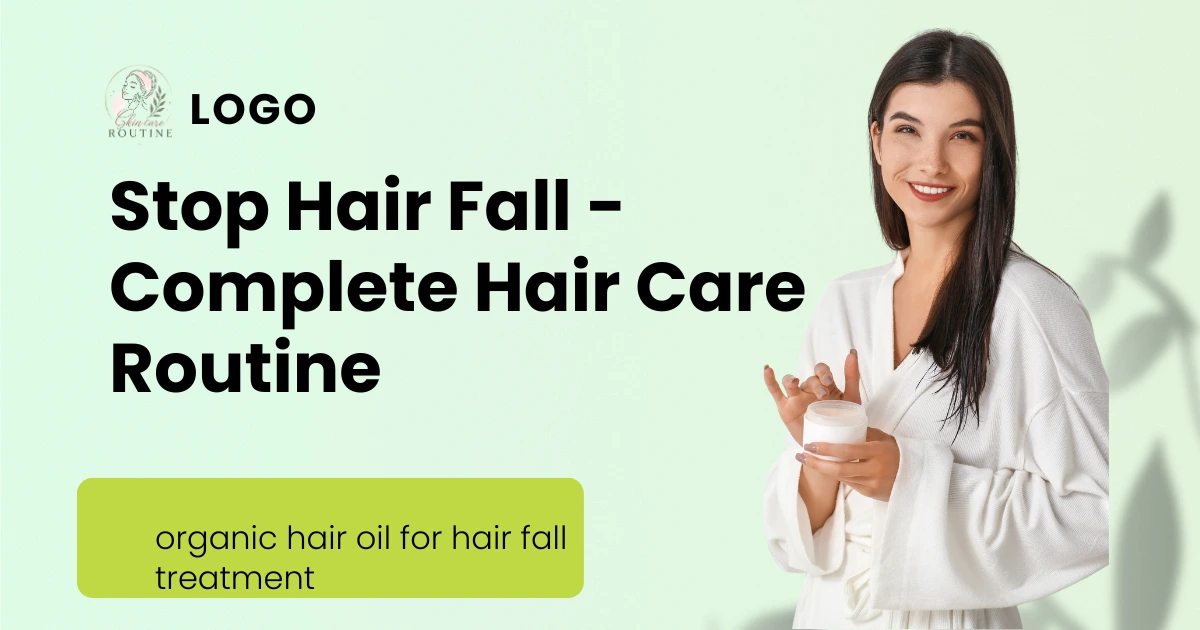 Stop Hair Fall - Complete Hair Care Routine