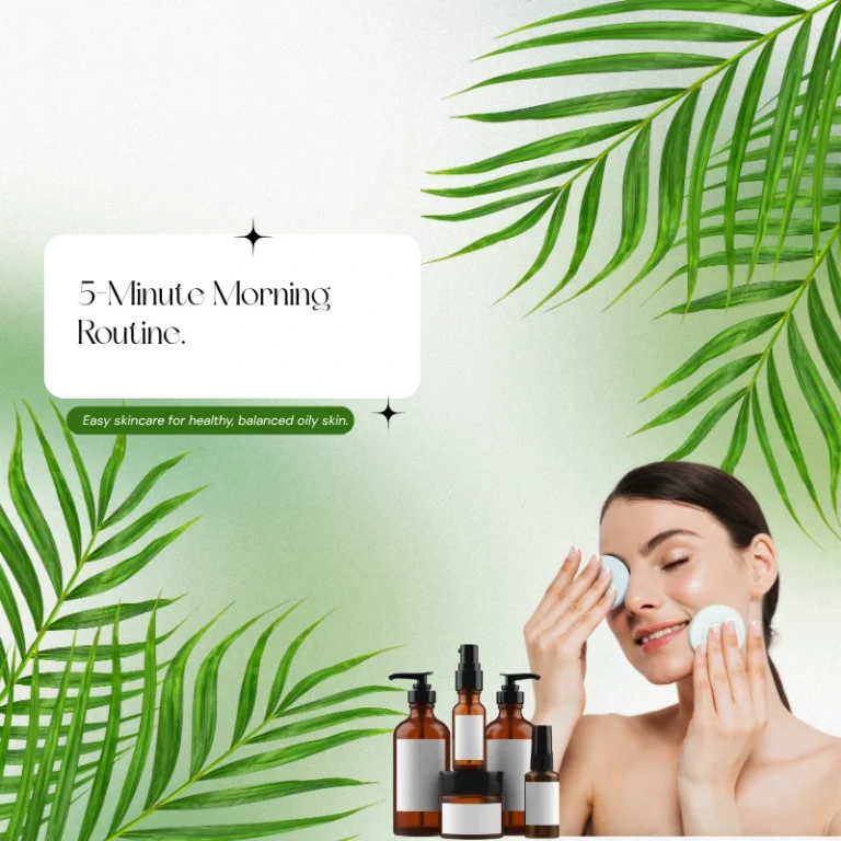 Best Oily Skin Morning Routine in 5 Minutes
